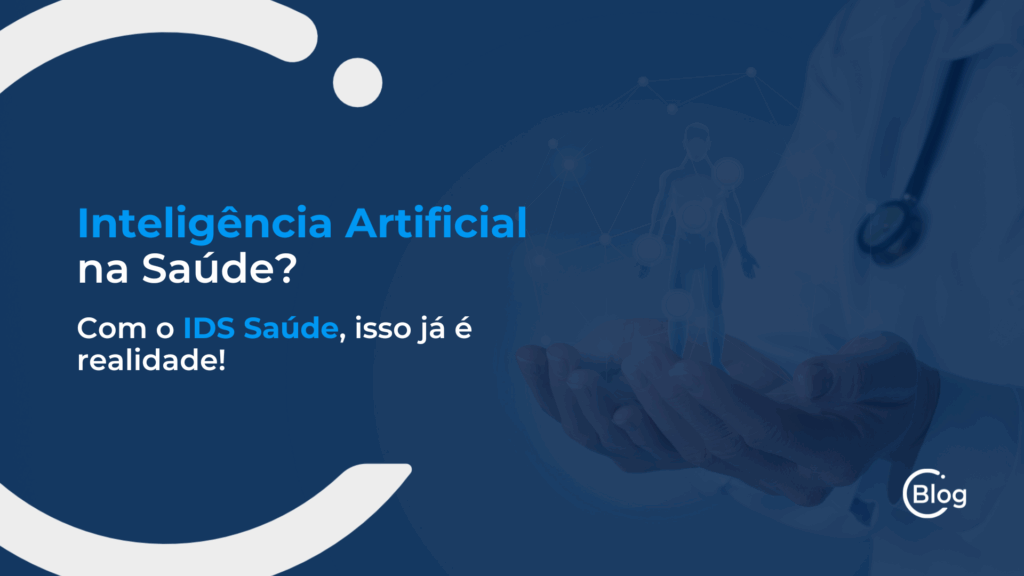 Inteligência Artificial na Saúde? Com o IDS Saúde isso é possível