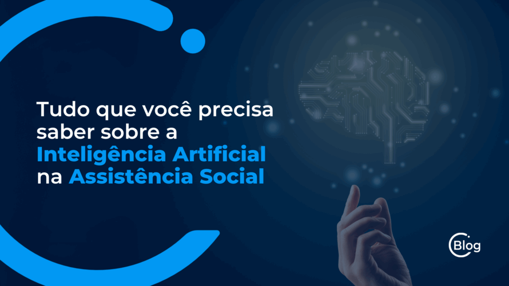 Tudo que você precisa saber sobre a Inteligência Artificial na Assistência Socia