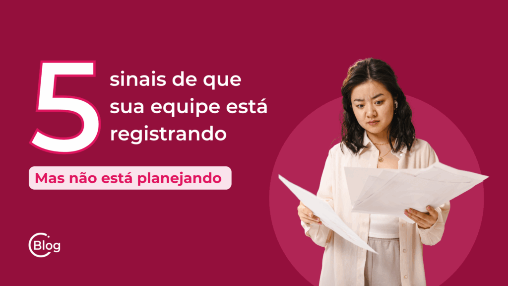 5 sinais de que sua equipe está registrando Mas não está planejando Indicadores e dados da APS
