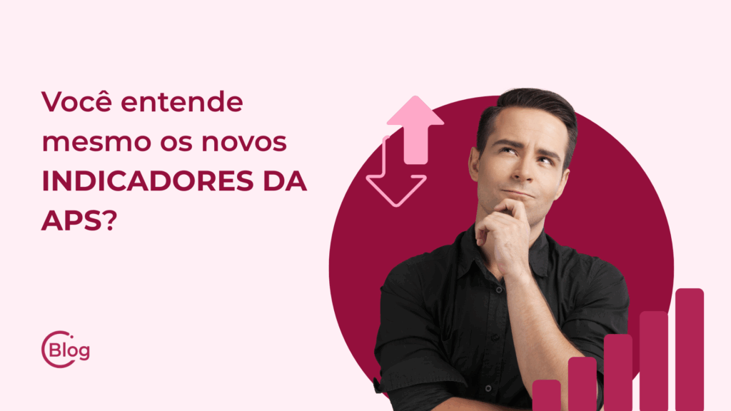 Você entende mesmo os novos indicadores da APS